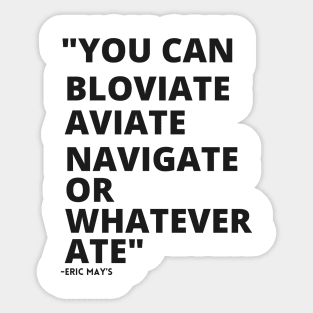 ERIC MAYS BLOVIATE AVIATE NAVIGATE Sticker